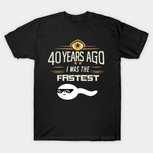 40th birthday, 40 years ago i was the fastest T-Shirt